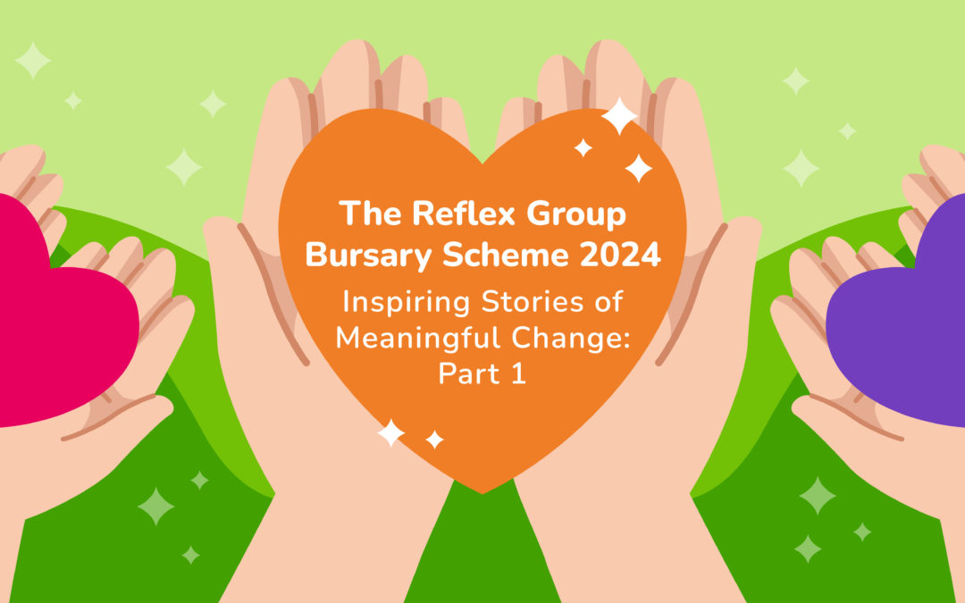 The Reflex Group Bursary Scheme 2024: Inspiring Stories of Meaningful Change – Part 1